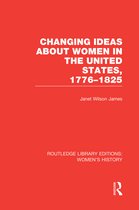 Routledge Library Editions: Women's History- Changing Ideas about Women in the United States, 1776-1825