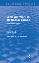 Routledge Revivals: Selected Works of Marc Bloch- Land and Work in Mediaeval Europe (Routledge Revivals)