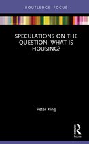 Routledge Focus on Housing and Philosophy- Speculations on the Question: What Is Housing?