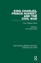 Routledge Library Editions: English Civil War- King Charles, Prince Rupert and the Civil War