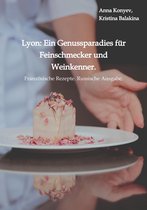 Lyon: Ein Genussparadies für Feinschmecker und Weinkenner.