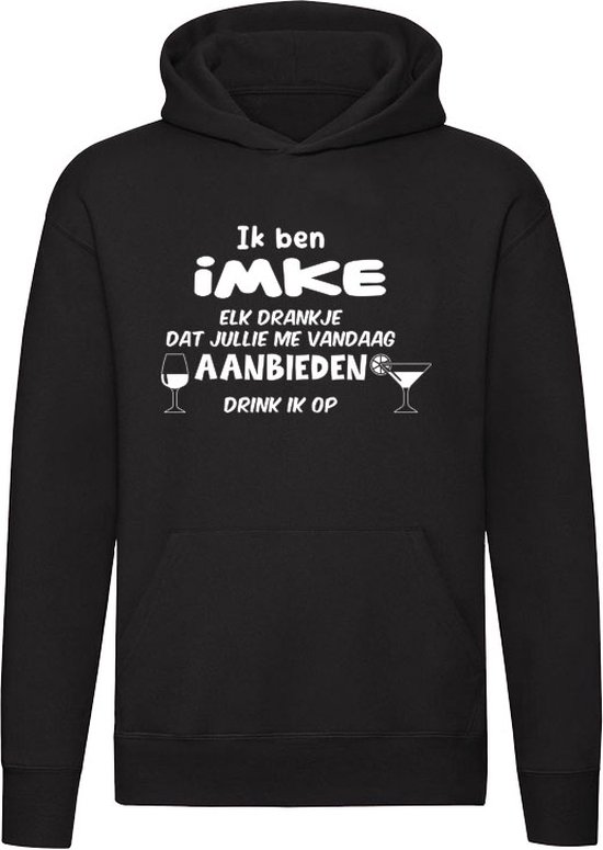 Ik ben Imke, elk drankje dat jullie me vandaag aanbieden drink ik op Hoodie | jarig | verjaardag | vrijgezellenfeest | kado | naam | Trui | Sweater | Capuchon