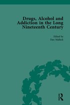 Routledge Historical Resources- Drugs, Alcohol and Addiction in the Long Nineteenth Century