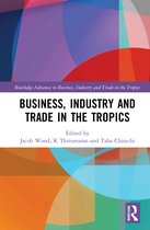Routledge Advances in Business, Industry and Trade in the Tropics- Business, Industry, and Trade in the Tropics