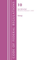Code of Federal Regulations, Title 10 Energy- Code of Federal Regulations, Title 10 Energy 500-End, Revised as of January 1, 2022