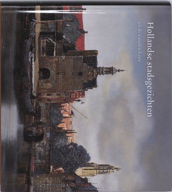 Cover van het boek 'Hollandse stadsgezichten uit de Gouden Eeuw' van Arthur K. Wheelock en Ariane van Suchtelen