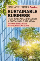 The FT Guides-The Financial Times Guide to Sustainable Business: How to lead and deliver a sustainable strategy