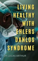 LIVING HEALTHY WITH EHLERS DANLOS SYNDROME