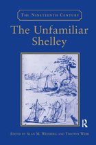 The Nineteenth Century Series-The Unfamiliar Shelley