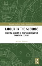 Routledge Studies in Modern British History- Labour in the Suburbs