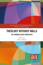 Routledge New Critical Thinking in Religion, Theology and Biblical Studies- Theology Without Walls