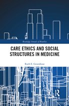 Routledge Annals of Bioethics- Care Ethics and Social Structures in Medicine