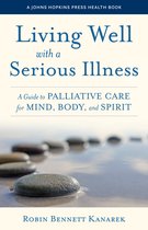 A Johns Hopkins Press Health Book - Living Well with a Serious Illness