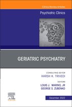 The Clinics: Internal Medicine Volume 45-4 - Geriatric Psychiatry, An Issue of Psychiatric Clinics of North America, E-Book