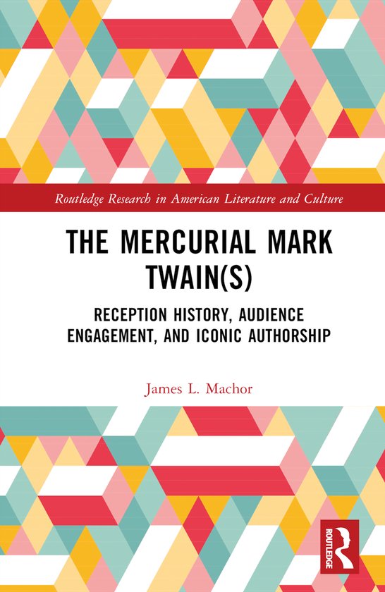 Routledge Research in American Literature and Culture-The Mercurial Mark Twain(s)