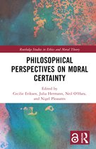 Routledge Studies in Ethics and Moral Theory- Philosophical Perspectives on Moral Certainty
