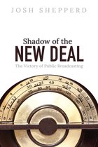 The History of Media and Communication- Shadow of the New Deal