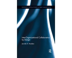 Routledge Critical Studies in Public Management- Inter-Organizational Collaboration by Design