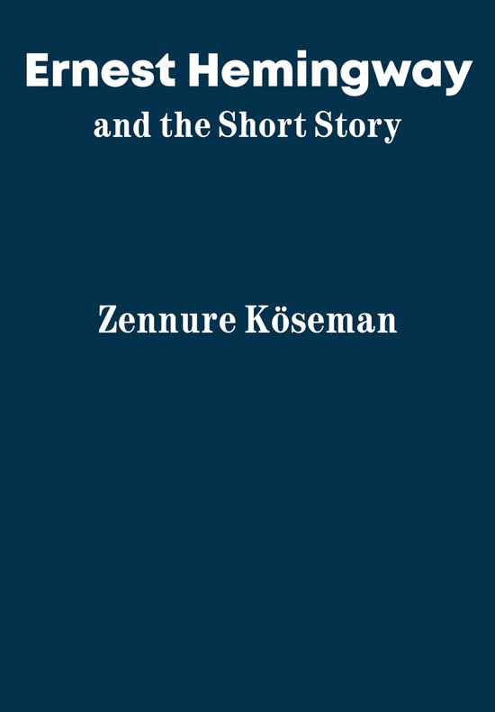 Ernest Hemingway and the Short Story 9781680537109 Zennure Koseman