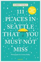 111 Places- 111 Places in Seattle That You Must Not Miss