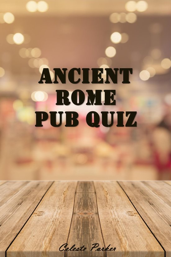 History Pub Quizzes Ancient Rome Pub Quiz (ebook), Celeste Parker