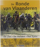 De Ronde van Vlaanderen : De Ziel, De Helden, Het Epos - Rik Vanwalleghem