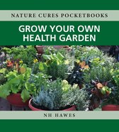 Nature Cures Pocketbooks 1 - Grow Your Own Health Garden