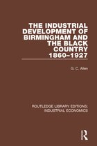 Routledge Library Editions: Industrial Economics-The Industrial Development of Birmingham and the Black Country, 1860-1927