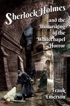 Sherlock Holmes and the Unmasking of the Whitechapel Horror