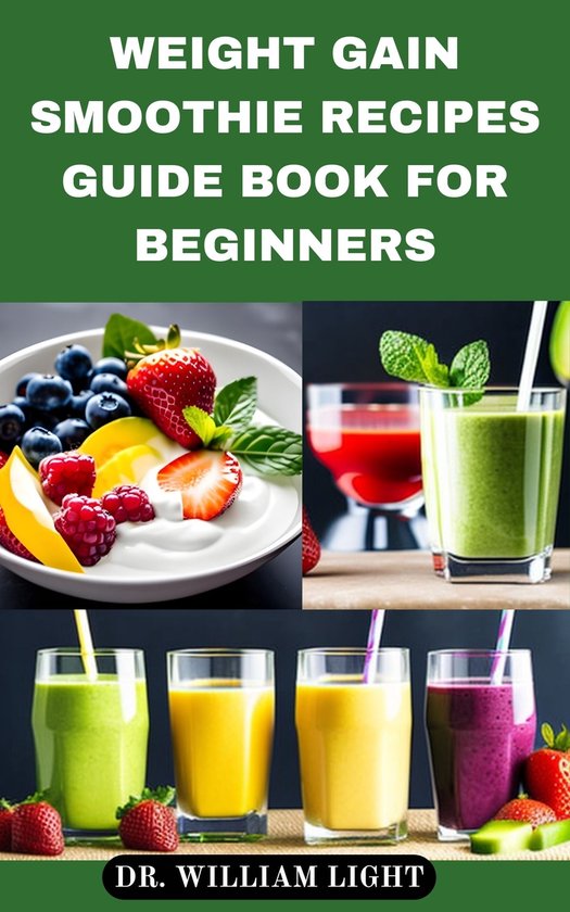 WEIGHT GAIN SMOOTHIE RECIPES GUIDE BOOK FOR BEGINNERS (ebook), Dr