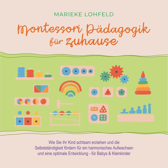 Montessori Pädagogik für zuhause: Wie Sie Ihr Kind achtsam ... - cover