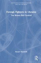 Routledge Studies in Fascism and the Far Right- Foreign Fighters in Ukraine