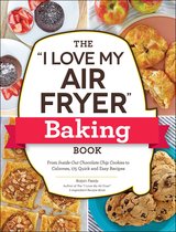 "I Love My" Cookbook Series-The "I Love My Air Fryer" Baking Book