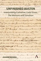 Anthem Nineteenth-Century Series- Unfinished Austen: Interpreting "Catharine", "Lady Susan", "The Watsons" and "Sanditon"