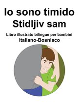 Italiano-Bosniaco Io sono timido/ Stidljiv sam Libro illustrato bilingue per bambini