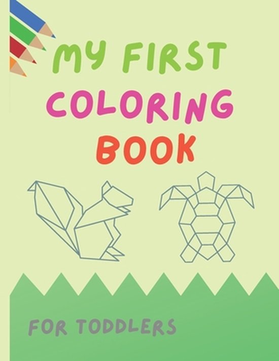 My First Coloring Book For Toddlers: Animals in shapes and Animal Name, Coloring Book for toddlers, aged 1-3, 22 images, Pre-school coloring book