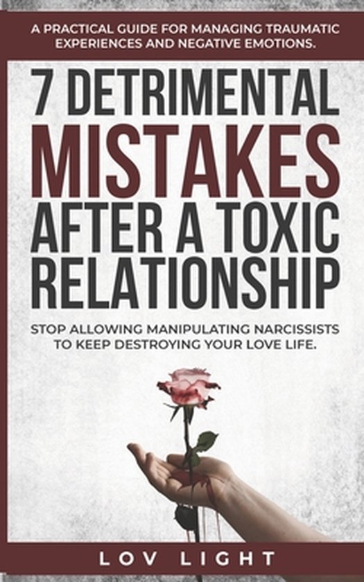 7 Detrimental Mistakes after a Toxic Relationship: Stop allo ... - cover