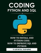 Coding Python And SQL: How To Install And Python Code: How To Improve SQL And Python