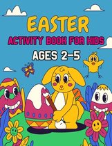 Easter Activity Book For Kids Ages 2-5: A Creative Holiday Coloring, Dot Markers, Easter I Spy, Mazes and Puzzle Art Activities Book for Girls and Boy