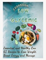 Low Glycemic Cookbook: Essential and Healthy Low GI Recipes to Lose Weight, Boost Energy and Manage