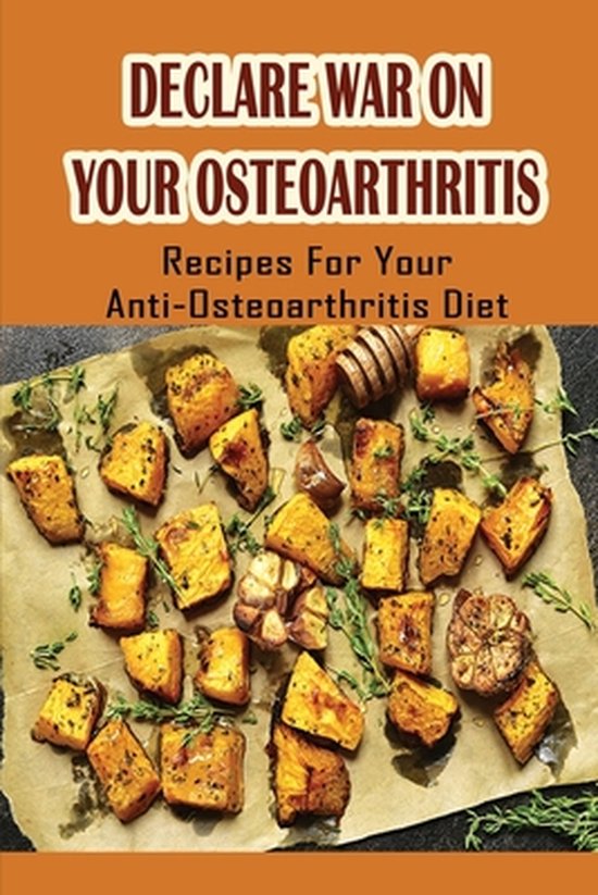 Declare War On Your Osteoarthritis Recipes For Your Anti