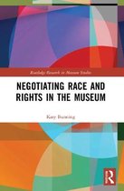 Routledge Research in Museum Studies- Negotiating Race and Rights in the Museum