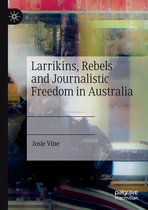 Larrikins, Rebels and Journalistic Freedom in Australia