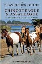 The Traveler's Guide to Chincoteague and Assateague: A Shortcut to the Magic