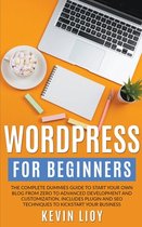 WordPress for Beginners: The Complete Dummies Guide to Start Your Own Blog From Zero to Advanced Development and Customization. Includes Plugin
