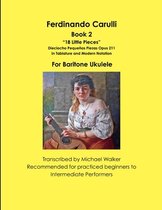 Ferdinando Carulli Book 2  18 Little Pieces  Dieciocho Pequenas Piezas Opus 211 In Tablature and Modern Notation For Baritone Ukulele