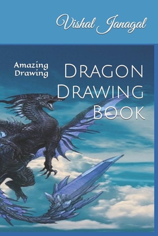 Dragon Drawing Book Amazing Drawing, Vishal Janagal 9798422897223
