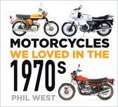 Motorcycles We Loved- Motorcycles We Loved in the 1970s