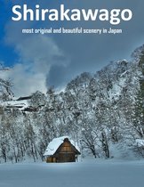Places Around the World That Will Take Your Breath Away, Tourism Guide Book- Shirakawa Most Original And Beautiful Scenery In Japan