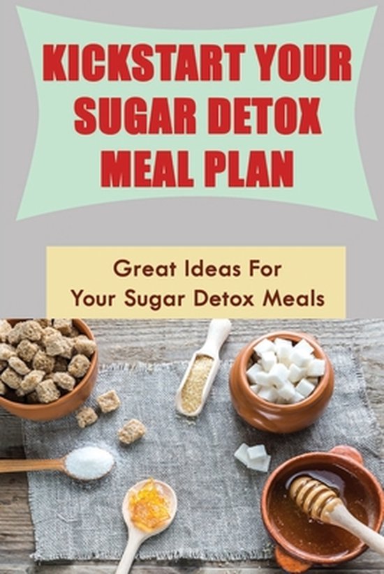 Kickstart Your Sugar Detox Meal Plan Great Ideas For Your Sugar Detox